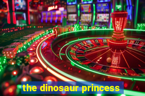 the dinosaur princess